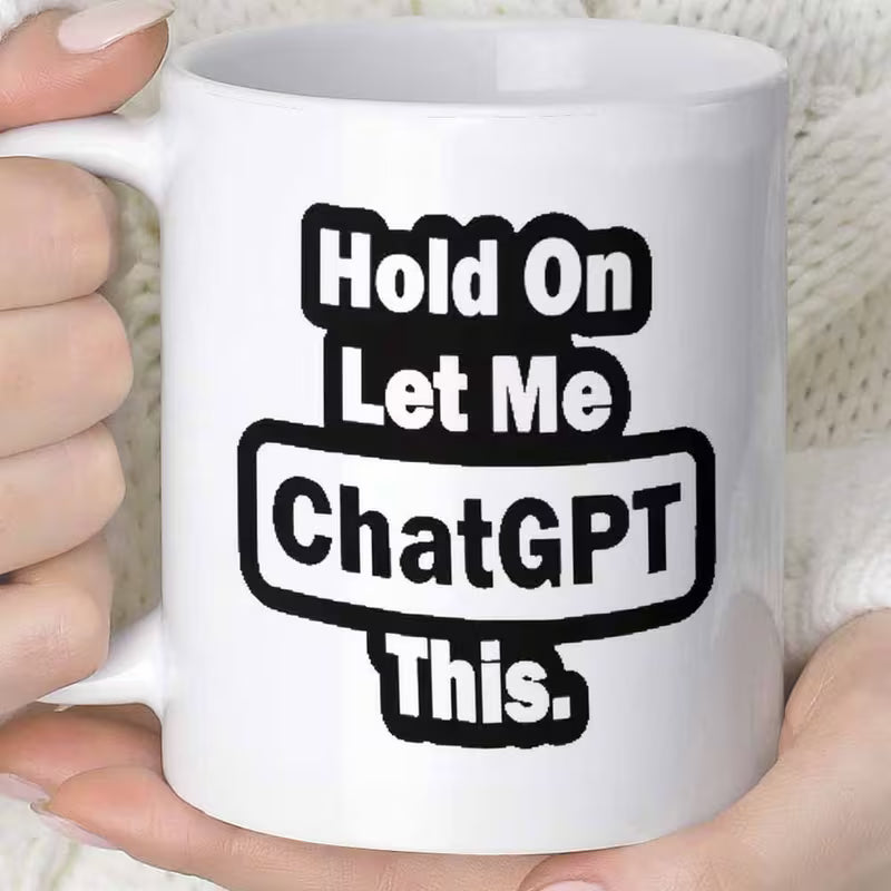 Funny "Hold On Let Me AI This" Tech Meme Ceramic Coffee Mug (M1019)