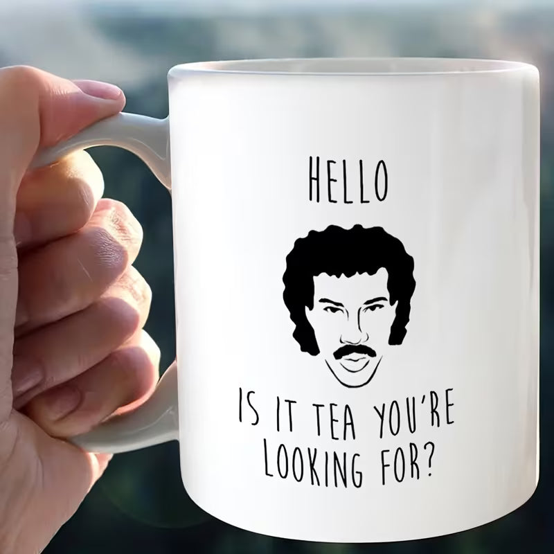 Humorous "Hello Is It Tea You're Looking For" Lionel Richie Ceramic Coffee Mug (M1032)