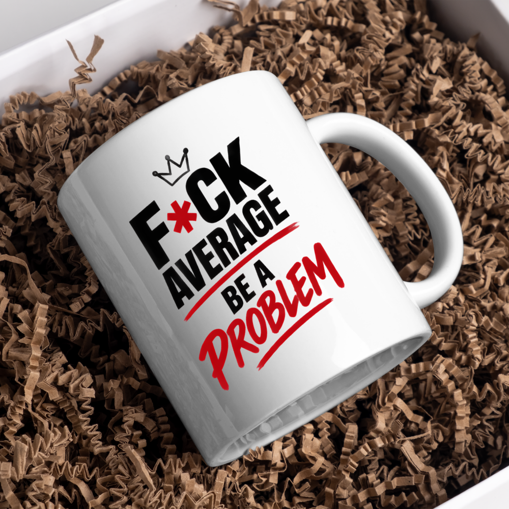 Motivational Sweary Mug "F*CK AVERAGE Be A Problem" Crown Typography 325ml Ceramic Coffee Mug – Bold Funny Work Cup & Fitness Slogan Graphic Gift | Available in Multicolours | Fast Dispatch by UK Seller (M3052)