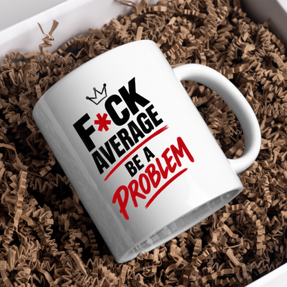Motivational Sweary Mug "F*CK AVERAGE Be A Problem" Crown Typography 325ml Ceramic Coffee Mug – Bold Funny Work Cup & Fitness Slogan Graphic Gift | Available in Multicolours | Fast Dispatch by UK Seller (M3052)
