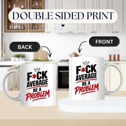 Motivational Sweary Mug "F*CK AVERAGE Be A Problem" Crown Typography 325ml Ceramic Coffee Mug – Bold Funny Work Cup & Fitness Slogan Graphic Gift | Available in Multicolours | Fast Dispatch by UK Seller (M3052)