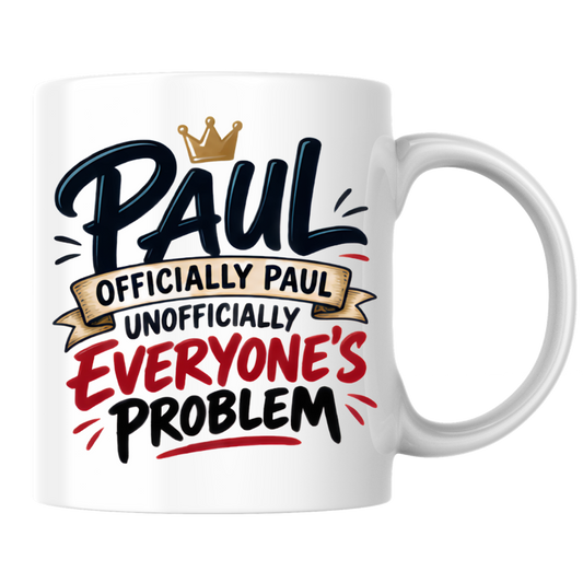 Personalized Name Mug "Paul Officially Paul Unofficially Everyone's Problem" Paul Officially Paul Unofficially 325ml Ceramic Coffee Mug – Custom Name Typography Slogan with Gold Crown & Scroll Banner | Funny Gift | Fast Dispatch by UK Seller (M3417)