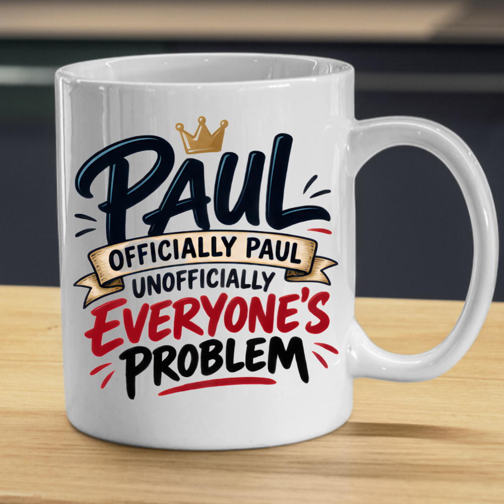 Personalized Name Mug "Paul Officially Paul Unofficially Everyone's Problem" Paul Officially Paul Unofficially 325ml Ceramic Coffee Mug – Custom Name Typography Slogan with Gold Crown & Scroll Banner | Funny Gift | Fast Dispatch by UK Seller (M3417)