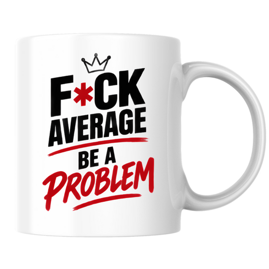 Motivational Sweary Mug "F*CK AVERAGE Be A Problem" Crown Typography 325ml Ceramic Coffee Mug – Bold Funny Work Cup & Fitness Slogan Graphic Gift | Available in Multicolours | Fast Dispatch by UK Seller (M3052)