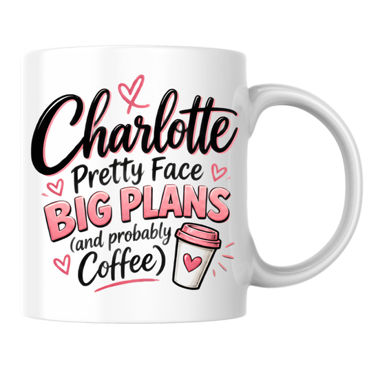 Personalized Name Mug "Charlotte Pretty Face Big Plans (and probably Coffee)" Charlotte Pretty Face Big Plans 325ml Ceramic Coffee Mug – Custom Name Typography Slogan with Pink Hearts & Coffee Cup Graphic | Funny Gift | Fast Dispatch by UK Seller (M3441)