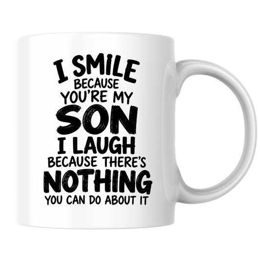 Funny Mug "I Smile Because You’re My Son I Laugh Because There’s Nothing You Can Do About It" 350ml Ceramic Coffee Cup, Cheeky Mum Dad to Son Gift, Birthday Christmas Secret Santa Mother Father Family Humour | Fast Dispatch by UK Seller (M1087)