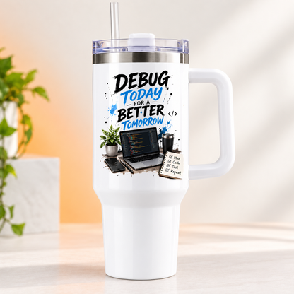 Motivational Developer Travel Tumbler "DEBUG TODAY FOR A BETTER TOMORROW" Graphic 40oz Stainless Steel Insulated Travel Mug with Handle & Straw – Coding Laptop, Workspace Setup, Notepad & Coffee Novelty Gift for Coders | Fast Dispatch by UK Seller (T3053)