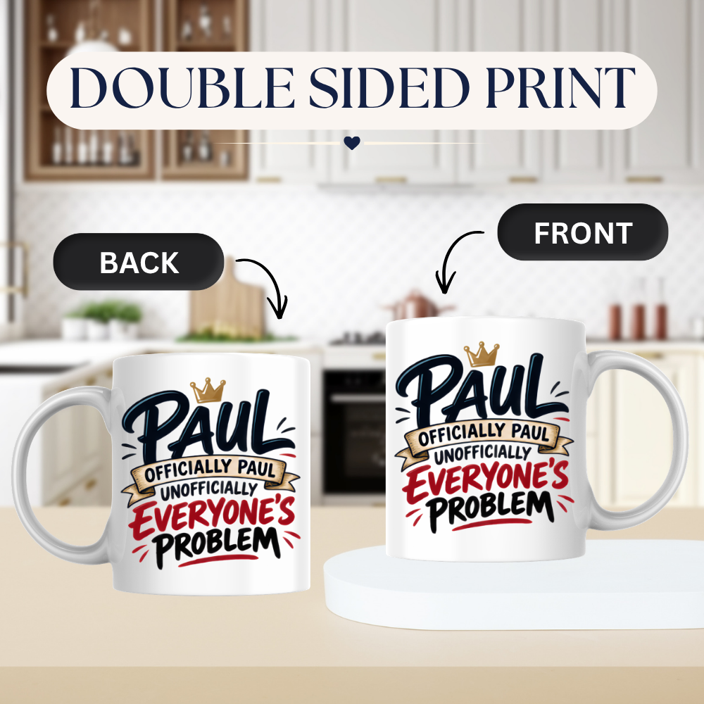 Personalized Name Mug "Paul Officially Paul Unofficially Everyone's Problem" Paul Officially Paul Unofficially 325ml Ceramic Coffee Mug – Custom Name Typography Slogan with Gold Crown & Scroll Banner | Funny Gift | Fast Dispatch by UK Seller (M3417)