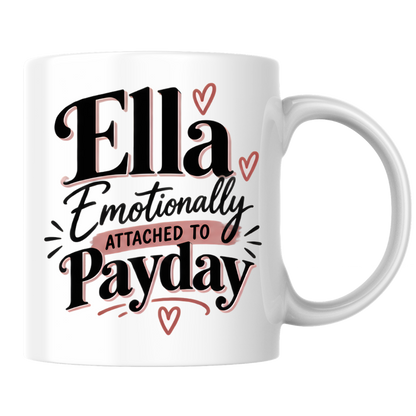 Personalized Name Mug "Ella Emotionally Attached To Payday" Ella Emotionally Attached To Payday 325ml Ceramic Coffee Mug – Custom Name Typography Slogan with Dusty Rose Brushstroke & Hearts | Funny Gift | Fast Dispatch by UK Seller (M3408)