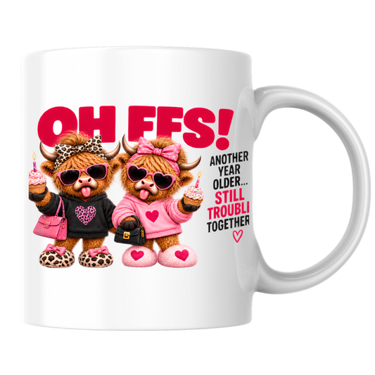 Birthday Highland Cows Mug "Oh Ffs! Another Year Older... Still Trouble Together" Oh Ffs! Another Year Older 325ml Ceramic Coffee Mug–Cute Highland Cows with Cupcakes, Handbags & Sunglasses | Funny Bestie Birthday Gift | Fast Dispatch by UK Seller (M3369)
