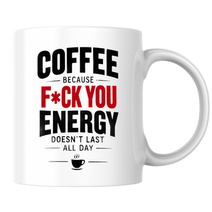 Funny Coffee Mug "COFFEE BECAUSE F*CK YOU ENERGY DOESN'T LAST ALL DAY" Sarcastic Typography 325ml Ceramic Coffee Mug Novelty Work Humor Tea Cup with Coffee Cup Graphic Gift | Available in Multicolours | Fast Dispatch by UK Seller (M3062)