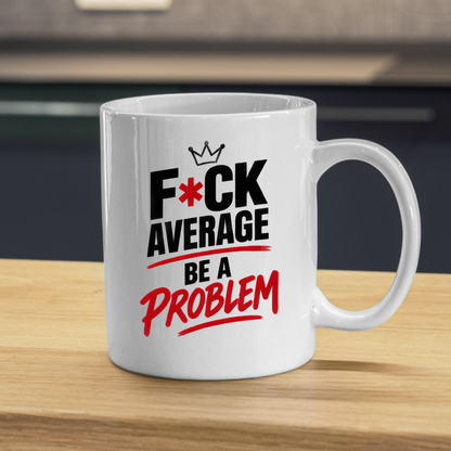 Motivational Sweary Mug "F*CK AVERAGE Be A Problem" Crown Typography 325ml Ceramic Coffee Mug – Bold Funny Work Cup & Fitness Slogan Graphic Gift | Available in Multicolours | Fast Dispatch by UK Seller (M3052)
