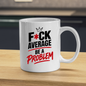 Motivational Sweary Mug "F*CK AVERAGE Be A Problem" Crown Typography 325ml Ceramic Coffee Mug – Bold Funny Work Cup & Fitness Slogan Graphic Gift | Available in Multicolours | Fast Dispatch by UK Seller (M3052)