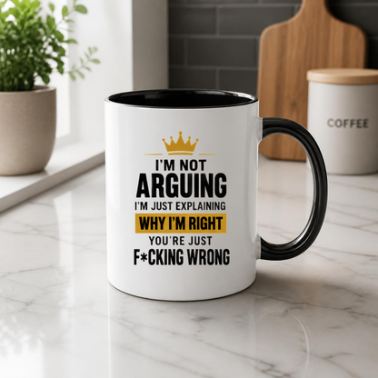 Sarcastic Mug "I'M NOT ARGUING I'M Just Explaining Why I'M Right You'Re Just F*Cking Wrong" Crown Typography 325ml Ceramic Coffee Mug – Funny Know It All Tea Cup With Gold Crown Graphic Gift | Available in Multicolours | Fast Dispatch by UK Seller (M3063)