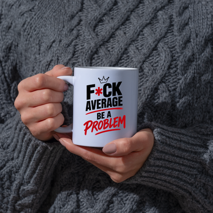 Motivational Sweary Mug "F*CK AVERAGE Be A Problem" Crown Typography 325ml Ceramic Coffee Mug – Bold Funny Work Cup & Fitness Slogan Graphic Gift | Available in Multicolours | Fast Dispatch by UK Seller (M3052)