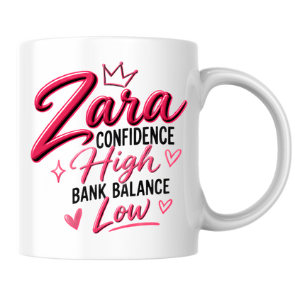 Personalized Name Mug "Zara Confidence High Bank Balance Low" Zara Confidence High Bank Balance Low 325ml Ceramic Coffee Mug – Custom Name Typography Slogan with Pink Tiara Crown, Hearts & Sparkles | Funny Gift | Fast Dispatch by UK Seller (M3445)