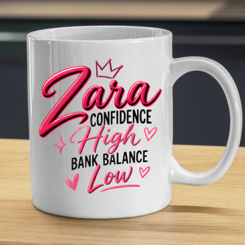 Personalized Name Mug "Zara Confidence High Bank Balance Low" Zara Confidence High Bank Balance Low 325ml Ceramic Coffee Mug – Custom Name Typography Slogan with Pink Tiara Crown, Hearts & Sparkles | Funny Gift | Fast Dispatch by UK Seller (M3445)