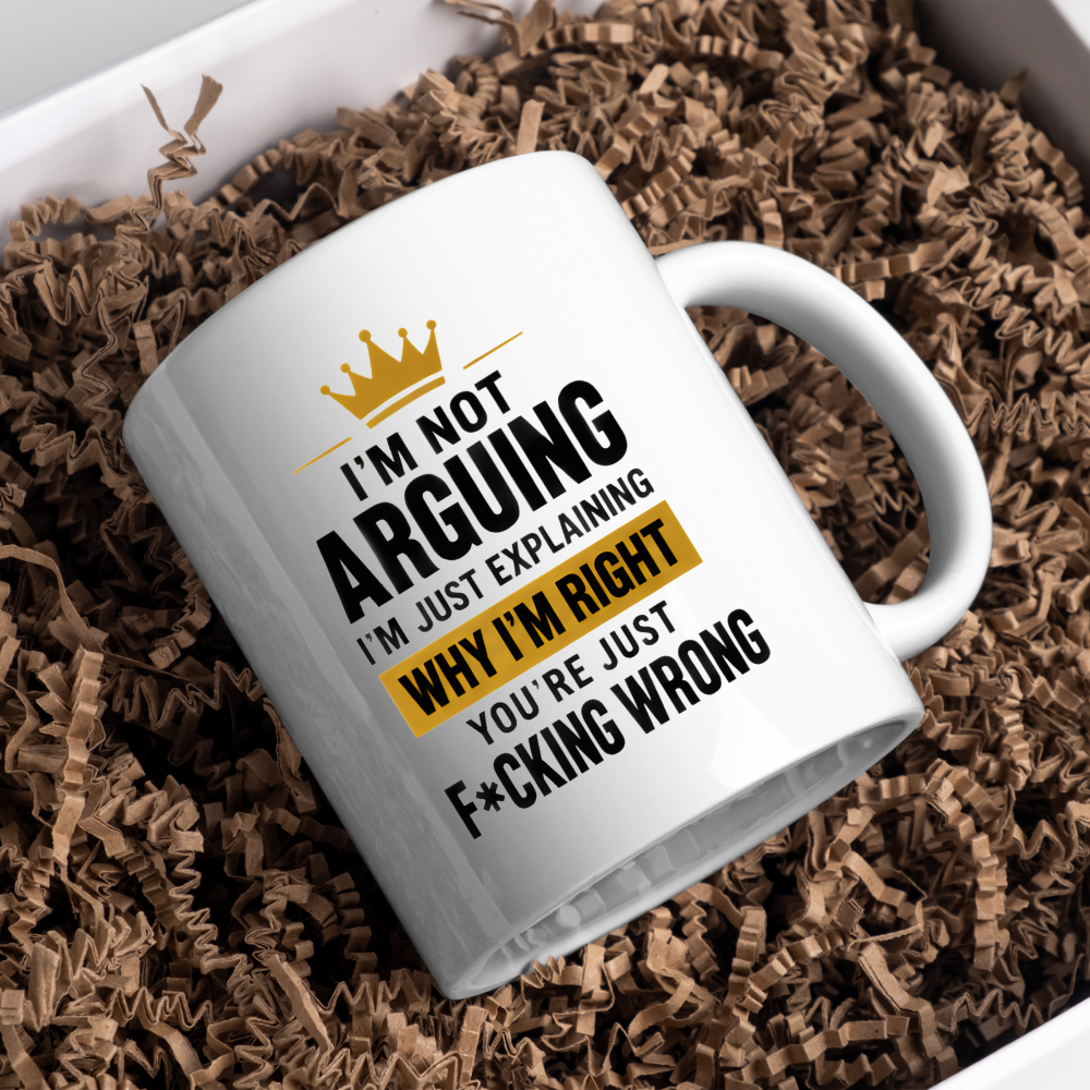 Sarcastic Mug "I'M NOT ARGUING I'M Just Explaining Why I'M Right You'Re Just F*Cking Wrong" Crown Typography 325ml Ceramic Coffee Mug – Funny Know It All Tea Cup With Gold Crown Graphic Gift | Available in Multicolours | Fast Dispatch by UK Seller (M3063)