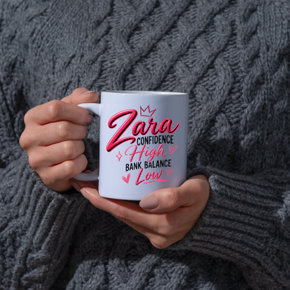 Personalized Name Mug "Zara Confidence High Bank Balance Low" Zara Confidence High Bank Balance Low 325ml Ceramic Coffee Mug – Custom Name Typography Slogan with Pink Tiara Crown, Hearts & Sparkles | Funny Gift | Fast Dispatch by UK Seller (M3445)
