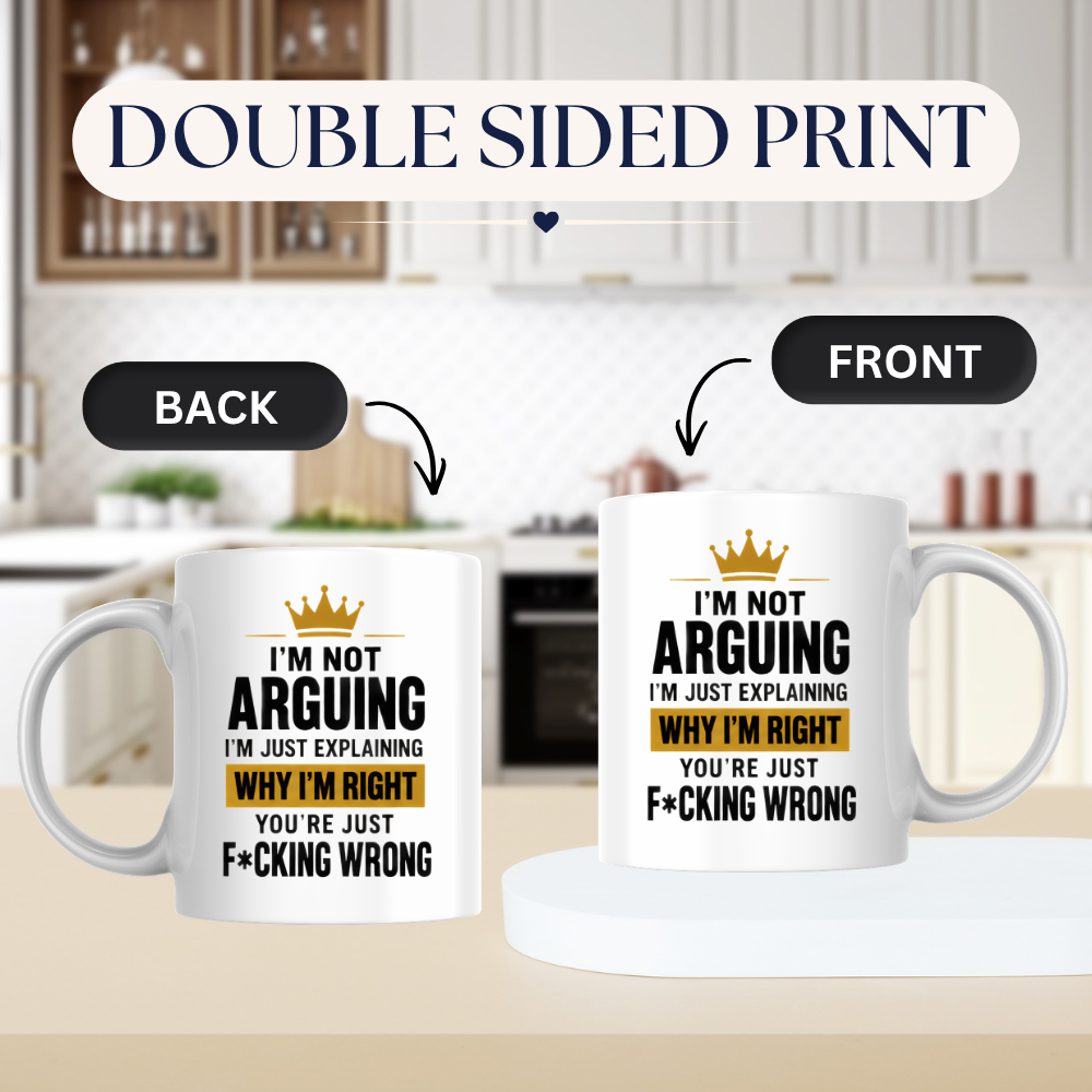 Sarcastic Mug "I'M NOT ARGUING I'M Just Explaining Why I'M Right You'Re Just F*Cking Wrong" Crown Typography 325ml Ceramic Coffee Mug – Funny Know It All Tea Cup With Gold Crown Graphic Gift | Available in Multicolours | Fast Dispatch by UK Seller (M3063)