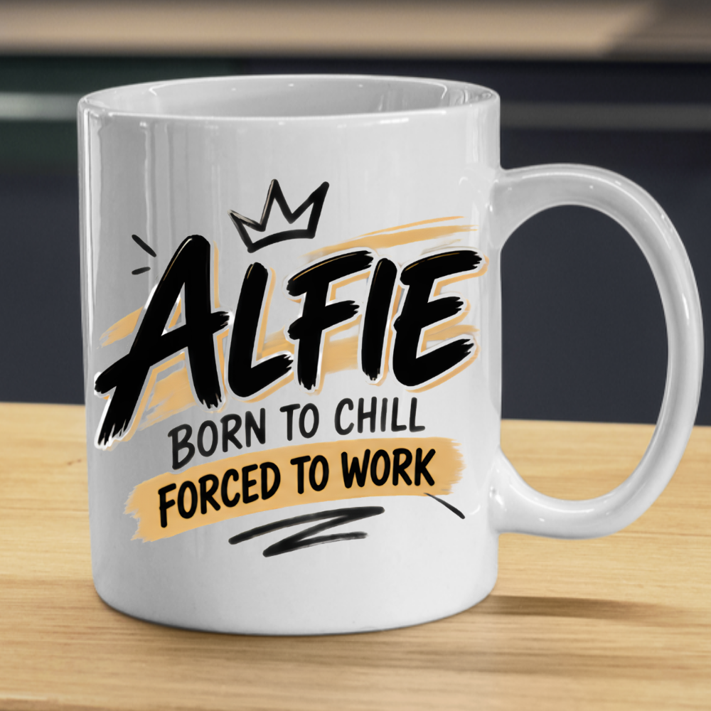 Personalized Name Mug "Alfie Born To Chill Forced To Work" Alfie Born To Chill Forced To Work 325ml Ceramic Coffee Mug – Custom Name Typography Slogan with Crown & Gold Brushstroke Highlights | Funny Gift | Fast Dispatch by UK Seller (M3446)
