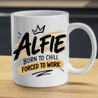 Personalized Name Mug "Alfie Born To Chill Forced To Work" Alfie Born To Chill Forced To Work 325ml Ceramic Coffee Mug – Custom Name Typography Slogan with Crown & Gold Brushstroke Highlights | Funny Gift | Fast Dispatch by UK Seller (M3446)