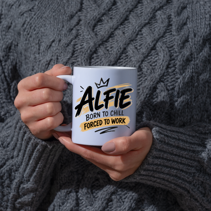 Personalized Name Mug "Alfie Born To Chill Forced To Work" Alfie Born To Chill Forced To Work 325ml Ceramic Coffee Mug – Custom Name Typography Slogan with Crown & Gold Brushstroke Highlights | Funny Gift | Fast Dispatch by UK Seller (M3446)