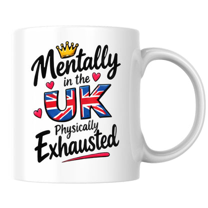 Humorous Mug "Mentally In The UK Physically Exhausted" 325ml Ceramic Coffee Mug Funny British Union Jack Flag Tea Cup with Gold Crown & Hearts Gift | Available in Multicolours | Fast Dispatch by UK Seller (M1307)