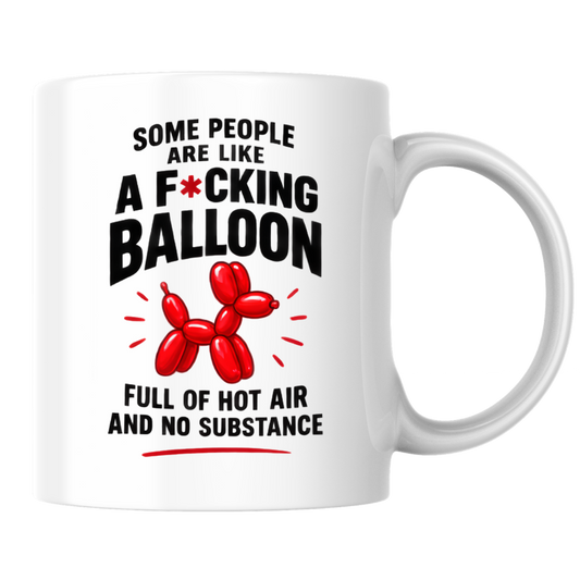 Funny Sweary Balloon Dog Mug "SOME PEOPLE ARE LIKE A F*CKING BALLOON FULL OF HOT AIR AND NO SUBSTANCE" 325ml Ceramic Coffee Mug Hilarious Sarcastic Work Cup & Sassy Quote Graphic Gift | Available in Multicolours | Fast Dispatch by UK Seller (M3059)