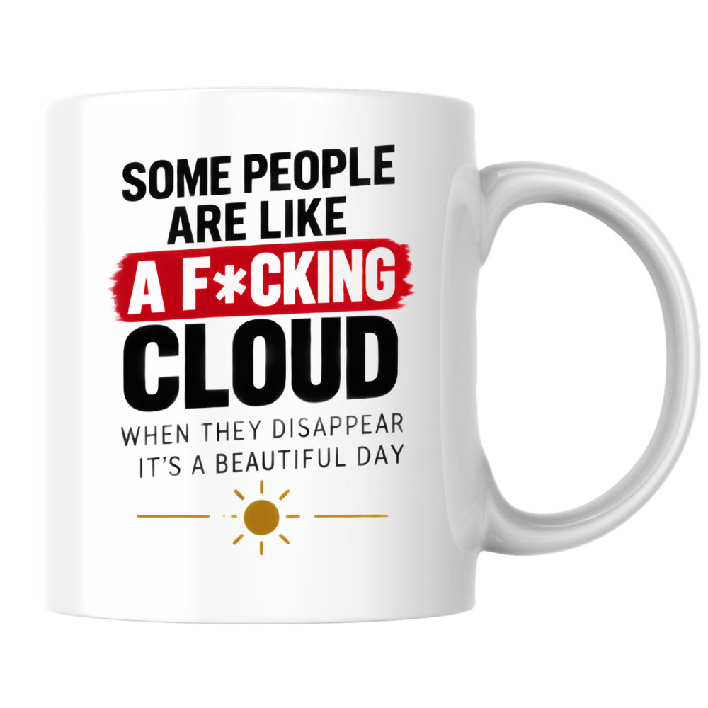 Sarcastic Mug "SOME PEOPLE Are Like A F*Cking Cloud When They Disappear It's A Beautiful Day" Funny Typography 325ml Ceramic Coffee Mug – Blunt Work Humor Tea Cup With Sun Graphic Gift | Available in Multicolours | Fast Dispatch by UK Seller (M3067)