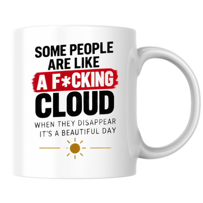 Sarcastic Mug "SOME PEOPLE Are Like A F*Cking Cloud When They Disappear It's A Beautiful Day" Funny Typography 325ml Ceramic Coffee Mug – Blunt Work Humor Tea Cup With Sun Graphic Gift | Available in Multicolours | Fast Dispatch by UK Seller (M3067)