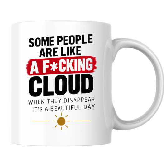Sarcastic Mug "SOME PEOPLE Are Like A F*Cking Cloud When They Disappear It's A Beautiful Day" Funny Typography 325ml Ceramic Coffee Mug – Blunt Work Humor Tea Cup With Sun Graphic Gift | Available in Multicolours | Fast Dispatch by UK Seller (M3067)