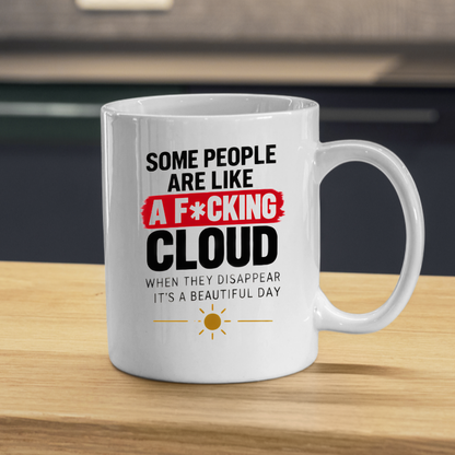 Sarcastic Mug "SOME PEOPLE Are Like A F*Cking Cloud When They Disappear It's A Beautiful Day" Funny Typography 325ml Ceramic Coffee Mug – Blunt Work Humor Tea Cup With Sun Graphic Gift | Available in Multicolours | Fast Dispatch by UK Seller (M3067)