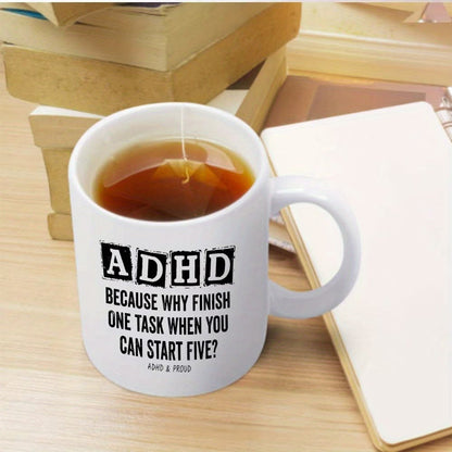 Funny "ADHD Because Why Finish One Task" Ceramic Coffee Mug – Relatable Neurodivergent & Productivity Humor Novelty Cup (M1116)