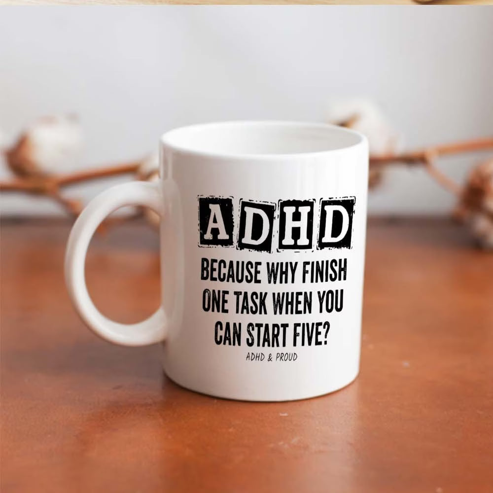 Funny "ADHD Because Why Finish One Task" Ceramic Coffee Mug – Relatable Neurodivergent & Productivity Humor Novelty Cup (M1116)