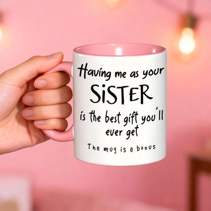 Personalized "Having me as your SISTER" Ceramic Coffee Mug – Funny Sibling Quote, Best Sister Gift & Novelty Cup (M1180)