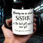 Personalized "Having me as your SISTER" Ceramic Coffee Mug – Funny Sibling Quote, Best Sister Gift & Novelty Cup (M1180)