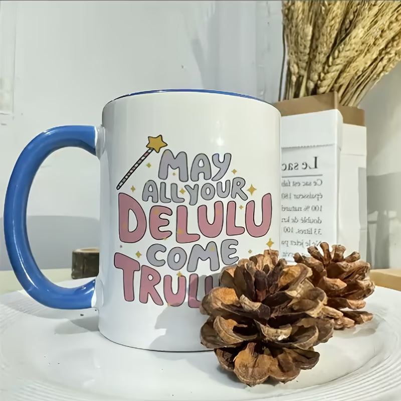 Cute "May All Your Delulu Come Trululu" Ceramic Coffee Mug – Trendy Slang & Manifestation Humor Novelty Cup (M1121)