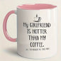 Funny "My Girlfriend Is Hotter Than My Coffee" Ceramic Coffee Mug – Sarcastic Boyfriend & Romantic Gag Novelty Cup (M1109)