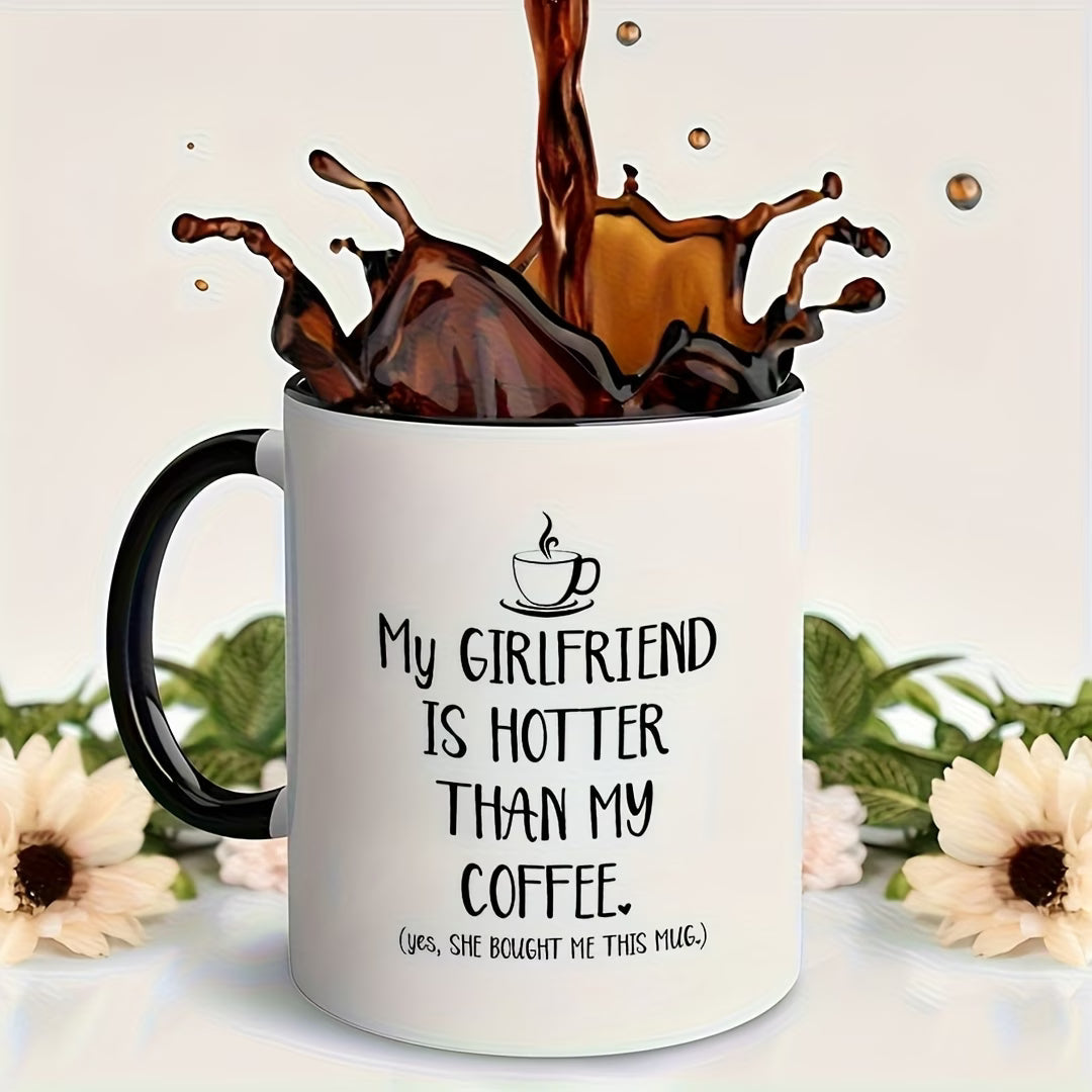 Funny "My Girlfriend Is Hotter Than My Coffee" Ceramic Coffee Mug – Sarcastic Boyfriend & Romantic Gag Novelty Cup (M1109)