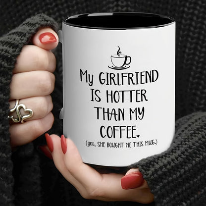 Funny "My Girlfriend Is Hotter Than My Coffee" Ceramic Coffee Mug – Sarcastic Boyfriend & Romantic Gag Novelty Cup (M1109)