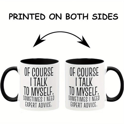 Personalized "Of Course I Talk to Myself" Ceramic Coffee Mug – Funny Sarcastic Quote, Expert Advice & Witty Novelty Cup (M1184)