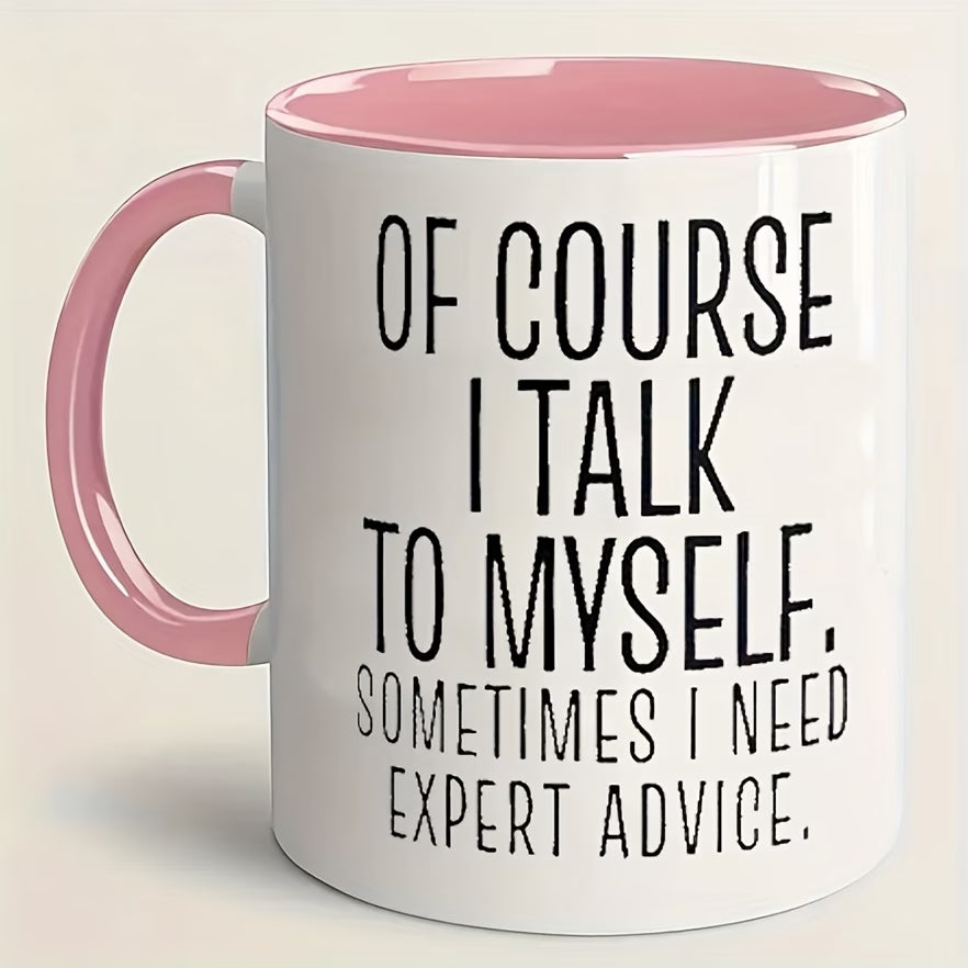 Personalized "Of Course I Talk to Myself" Ceramic Coffee Mug – Funny Sarcastic Quote, Expert Advice & Witty Novelty Cup (M1184)