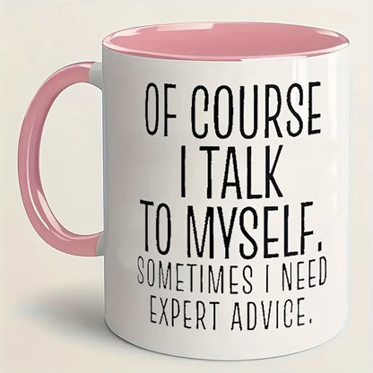 Personalized "Of Course I Talk to Myself" Ceramic Coffee Mug – Funny Sarcastic Quote, Expert Advice & Witty Novelty Cup (M1184)