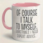 Personalized "Of Course I Talk to Myself" Ceramic Coffee Mug – Funny Sarcastic Quote, Expert Advice & Witty Novelty Cup (M1184)