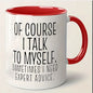 Personalized "Of Course I Talk to Myself" Ceramic Coffee Mug – Funny Sarcastic Quote, Expert Advice & Witty Novelty Cup (M1184)