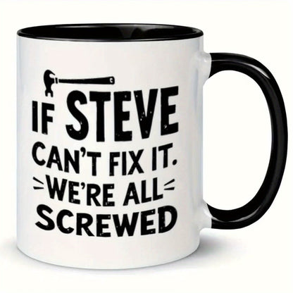 Funny "If Steve Can't Fix It" Ceramic Coffee Mug – Handyman & Repair Gag Novelty Cup with Black Accent (M1104)
