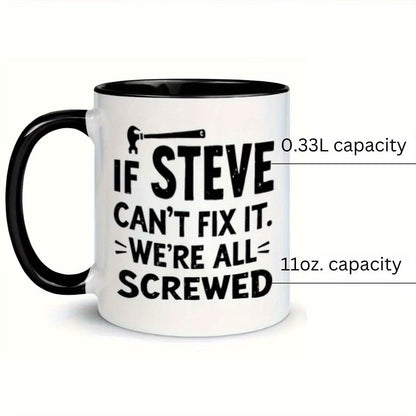 Funny "If Steve Can't Fix It" Ceramic Coffee Mug – Handyman & Repair Gag Novelty Cup with Black Accent (M1104)