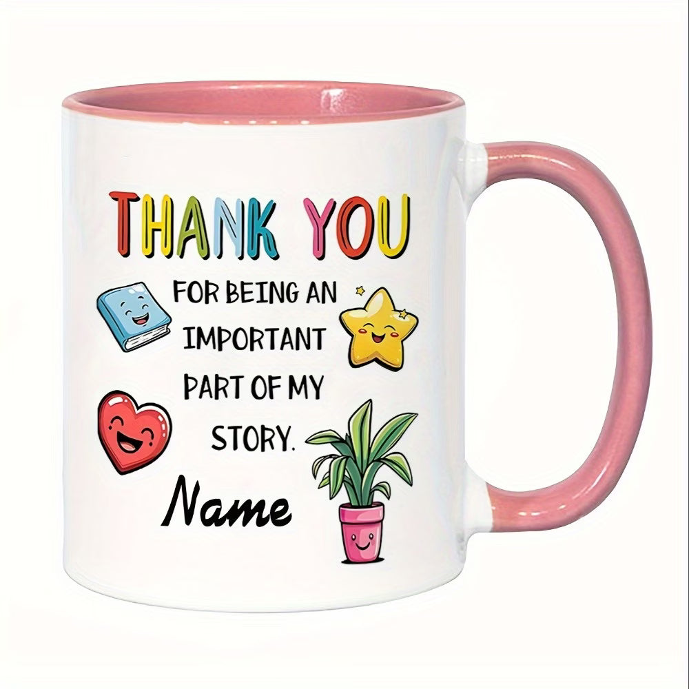 Personalized "Thank You For Being An Important Part Of My Story" Ceramic Coffee Mug – Custom Name Teacher, Mentor & Friend Appreciation Novelty Cup (M1125)