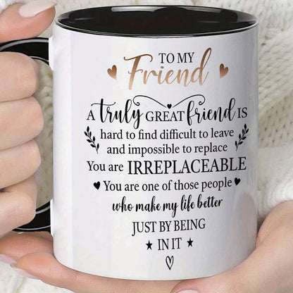 Personalized "To My Friend Irreplaceable" Ceramic Coffee Mug – Sentimental Friendship Quote, Best Friend Gift & Heartwarming Novelty Cup (M1189)